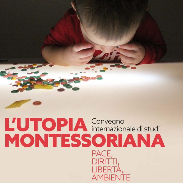 Congresso Internazionale di studi: L’utopia montessoriana